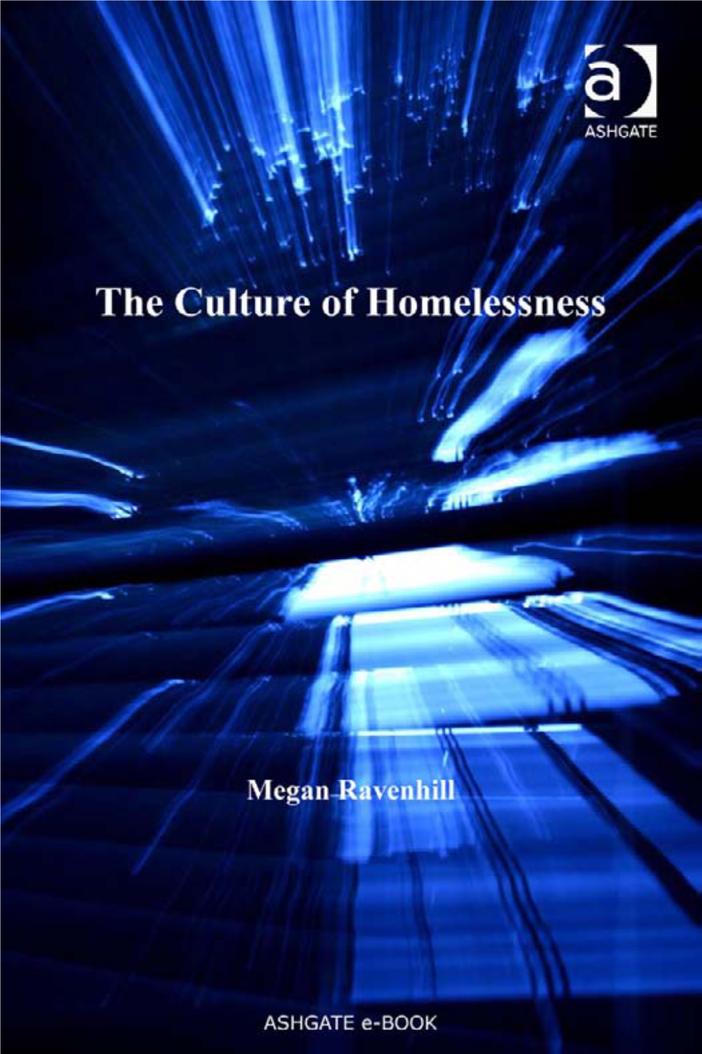 THE CULTURE of HOMELESSNESS This Book Is Dedicated to Charles and Daniel Ravenhill the Culture of Homelessness
