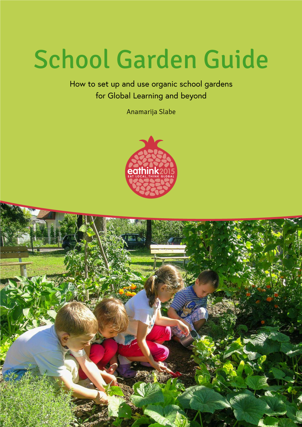 School Garden Guide How to Set up and Use Organic School Gardens for Global Learning and Beyond