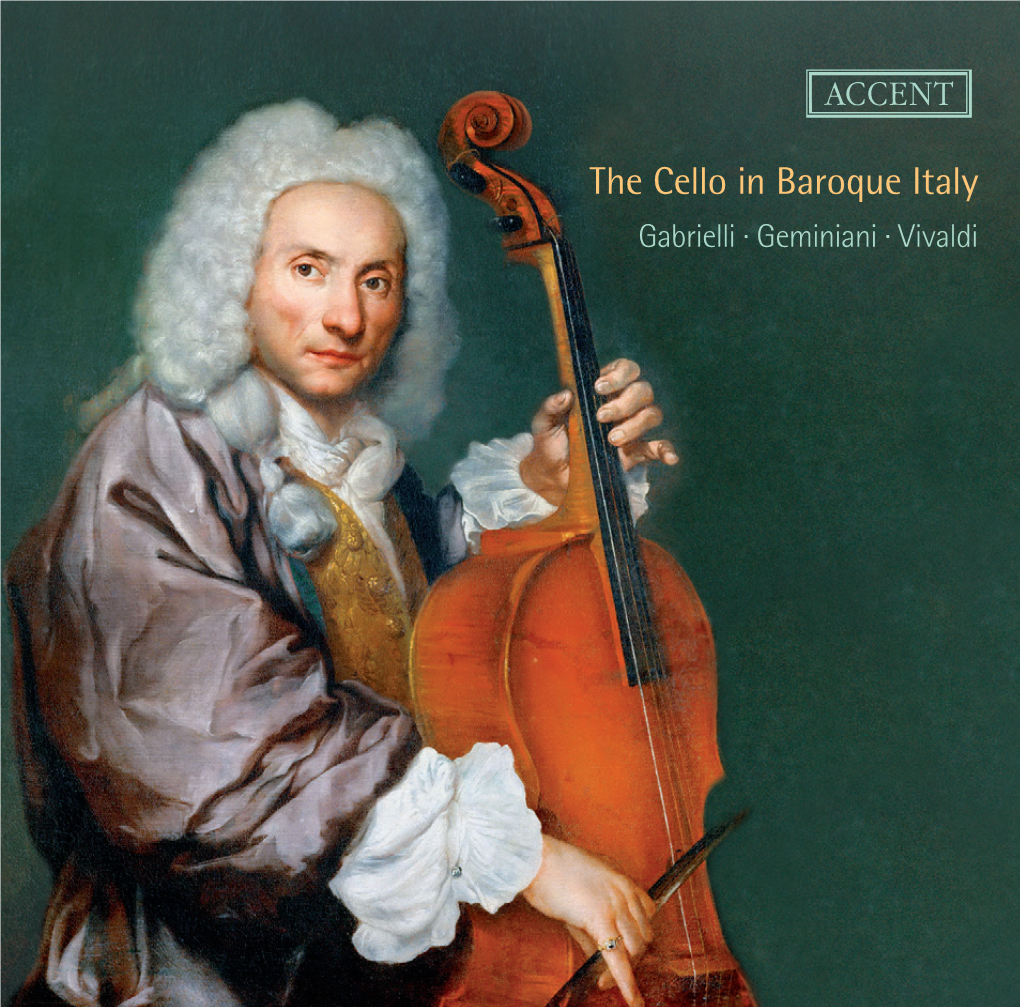The Cello in Baroque Italy Gabrielli · Geminiani · Vivaldi the Cello in Baroque Italy the Cello in Baroque Italy the Beginnings the Flowering CD 1 CD 2