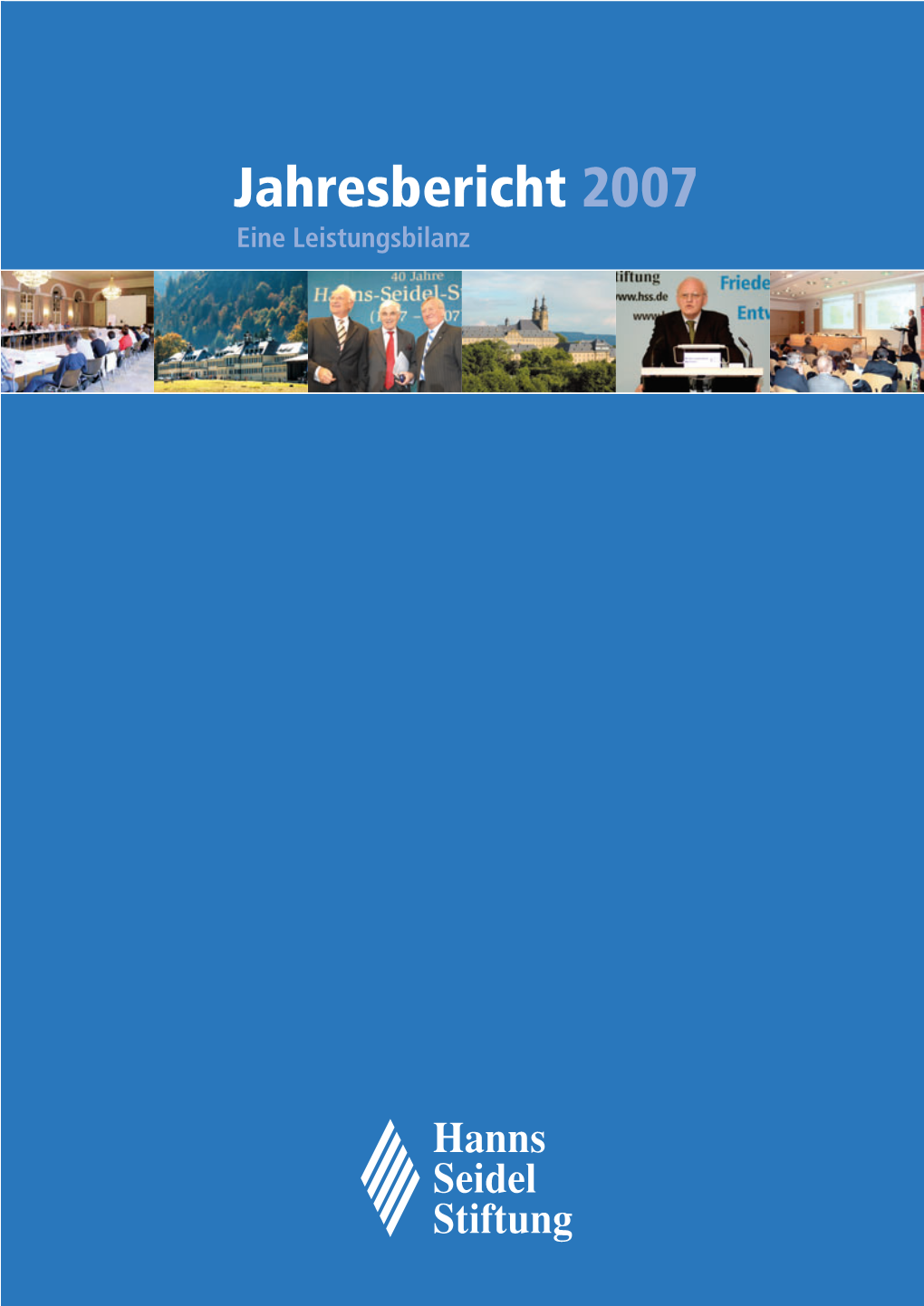 Jahresbericht 2007 Eine Leistungsbilanz VORSTAND UND MITGLIEDER DER HANNS-SEIDEL-STIFTUNG E.V