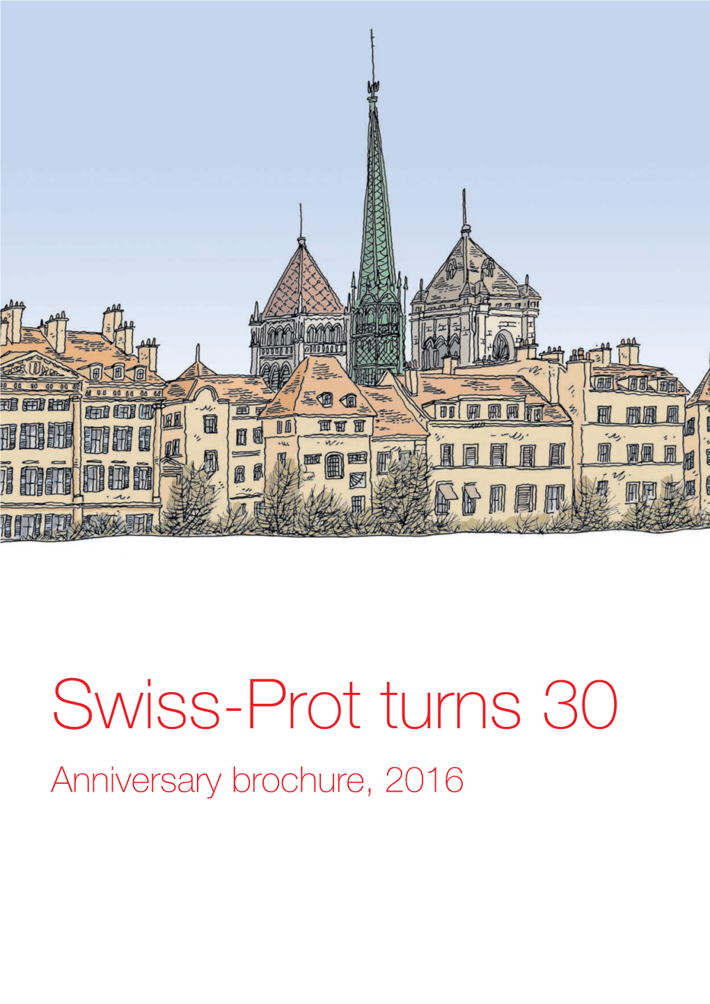 Swiss-Prot Turns 30 Anniversary Brochure, 2016 2 Table of Contents