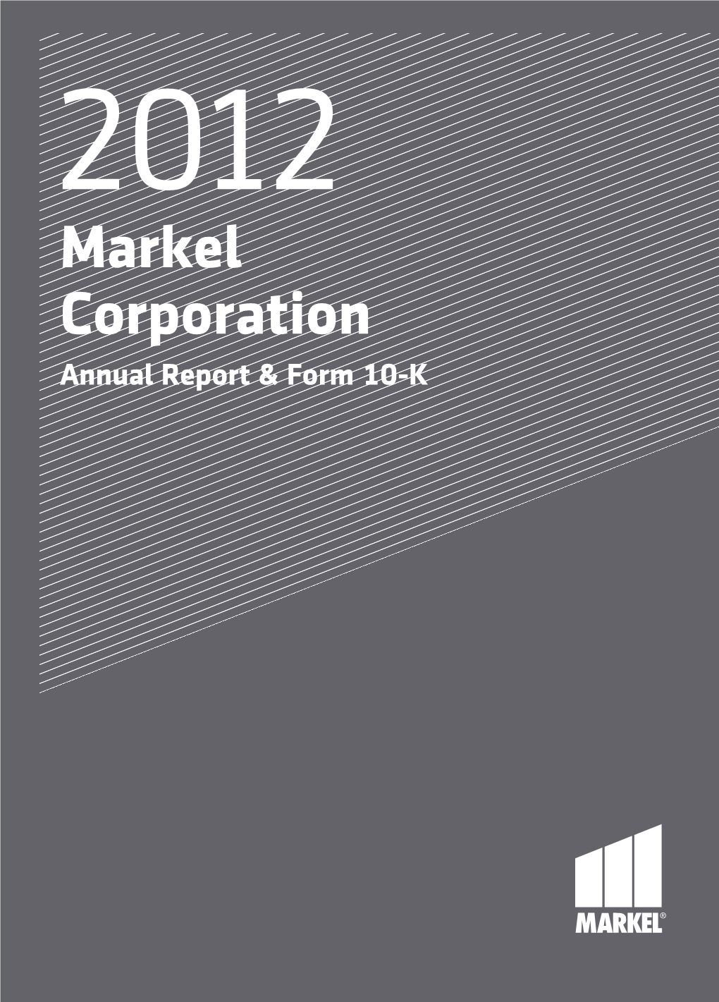 Markel Corporation Annual Report & Form 10-K the CORPORATE PROFILE Markel Corporation Is a Diverse Financial Holding Company Serving a Variety of Niche Markets