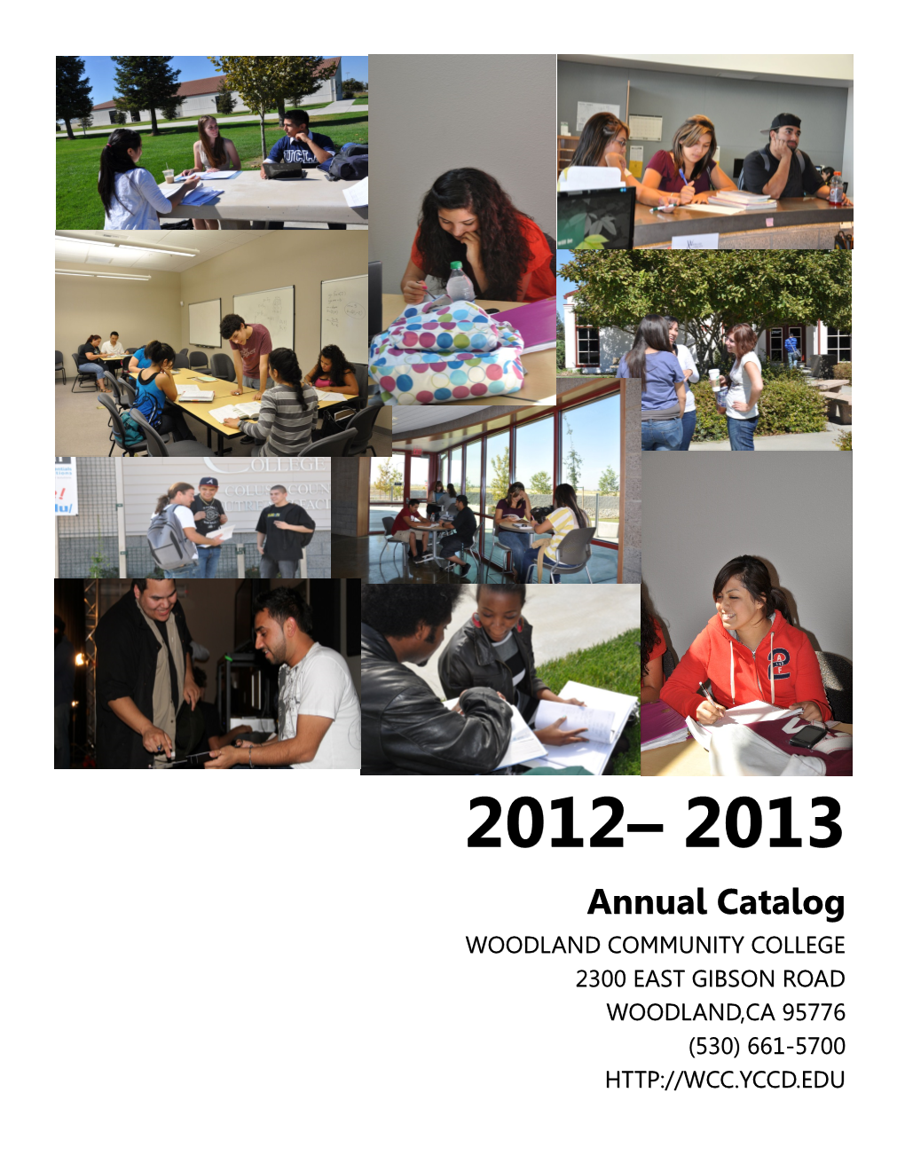 Annual Catalog WOODLAND COMMUNITY COLLEGE 2300 EAST GIBSON ROAD WOODLAND,CA 95776 (530) 661-5700 Catalog 2012-2013