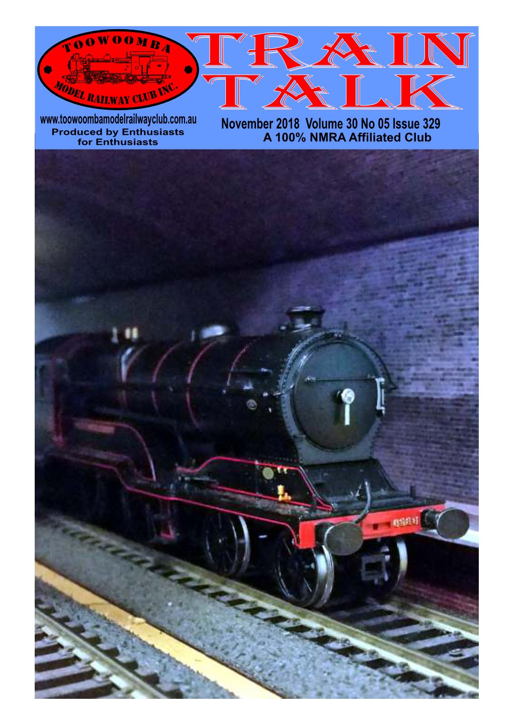 November 2018 Volume 30 No 05 Issue 329 a 100% NMRA Affiliated Club 2 ‘Train Talk’ Volume 30 No 05 (Issue #329) November 2018 ABN 32 998 681 418