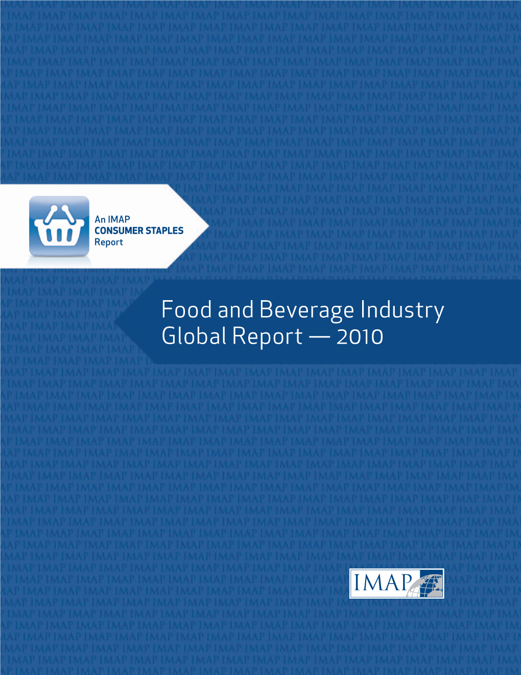 Food and Beverage Industry Global Report — 2010 from Pples to Inc Supplements and Every Consumera Staple in Between,Z We Have the Global Expertise
