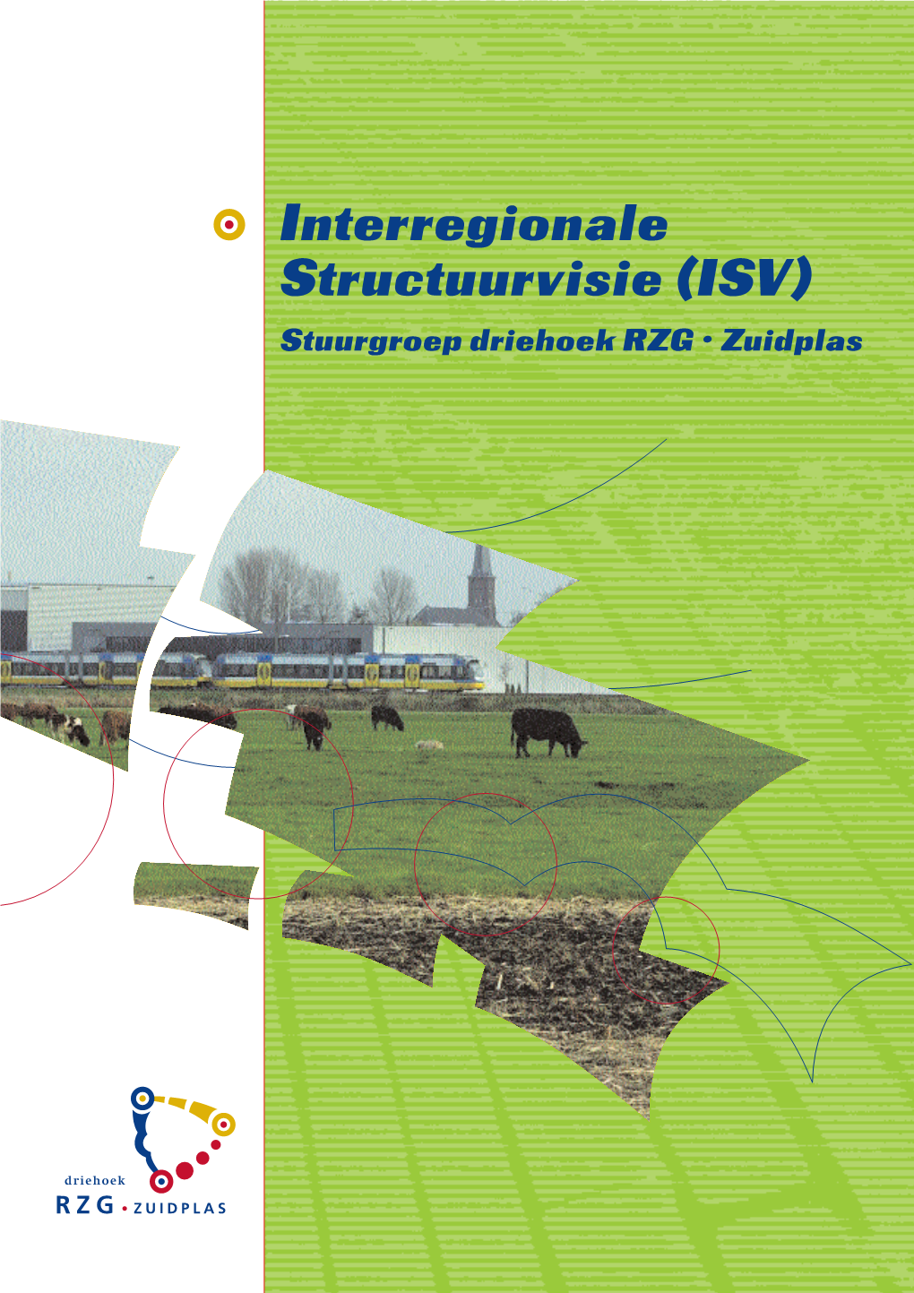 Interregionale Structuurvisie (ISV) Stuurgroep Driehoek RZG • Zuidplas Interregionale Structuurvisie (ISV)