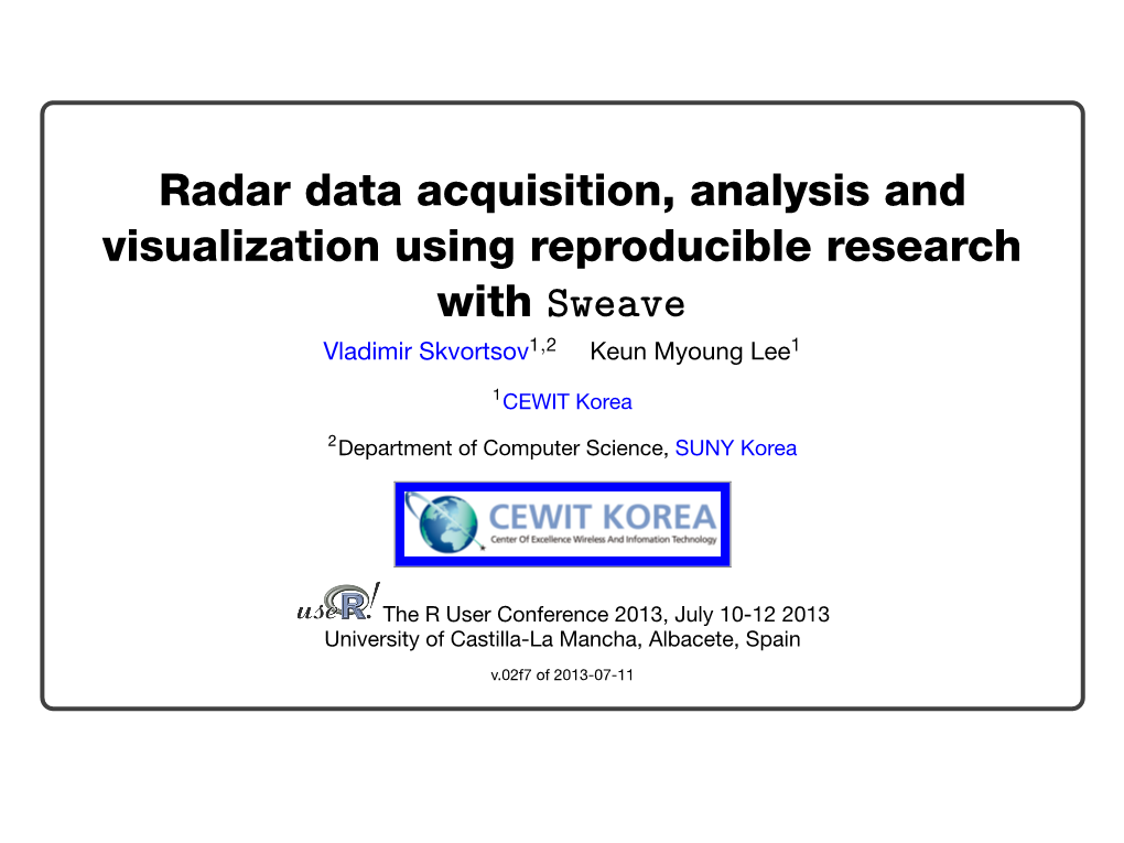 Radar Data Acquisition, Analysis and Visualization Using Reproducible Research with Sweave Vladimir Skvortsov1,2 Keun Myoung Lee1