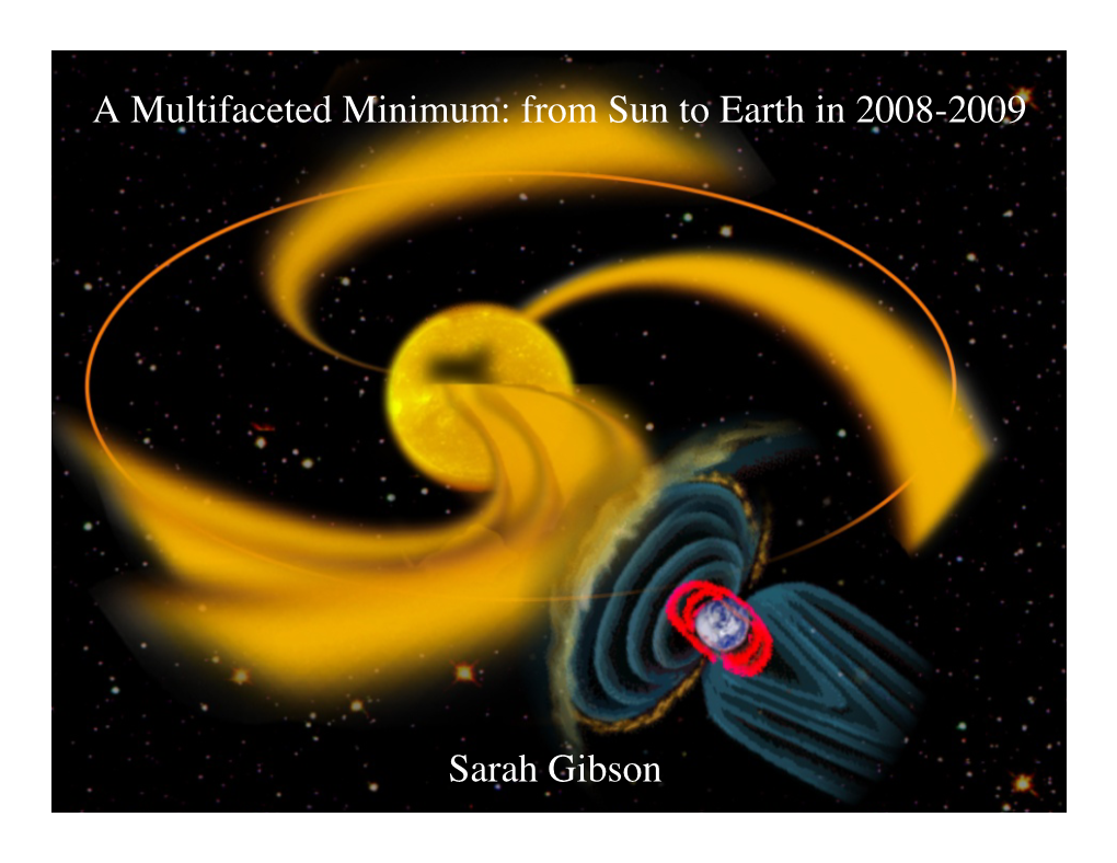 Sarah Gibson a Multifaceted Minimum: from Sun to Earth in 2008-2009