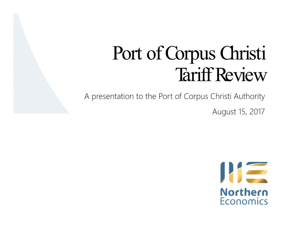 Port of Corpus Christi Tariff Review a Presentation to the Port of Corpus Christi Authority August 15, 2017 Purpose