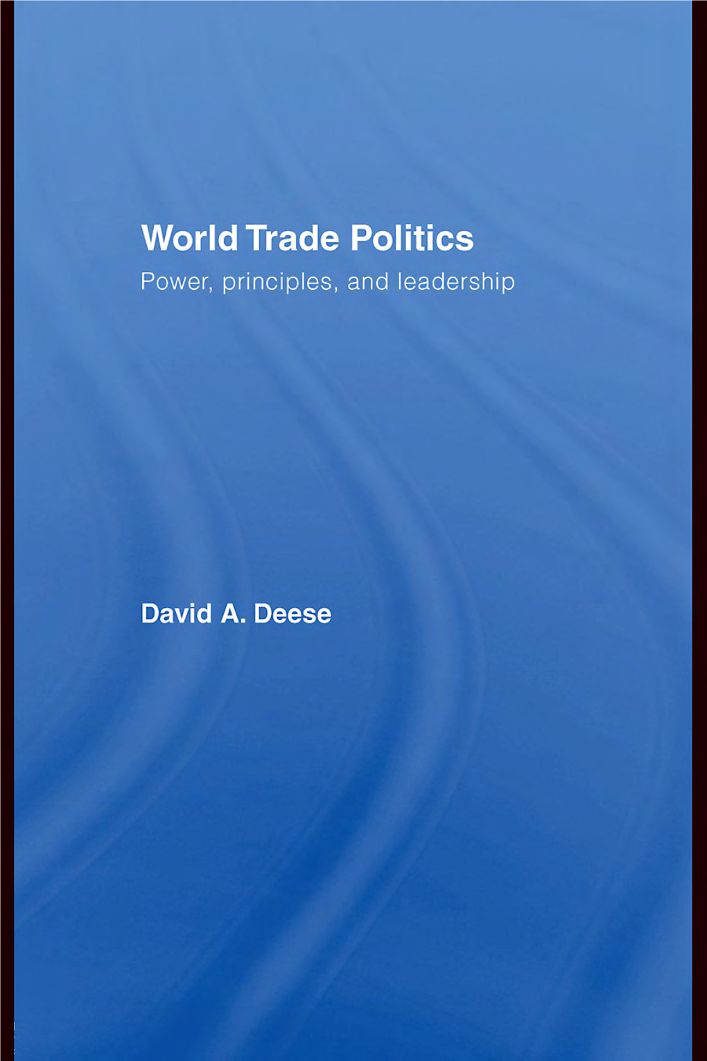 World Trade Politics: Power, Principles, and Leadership