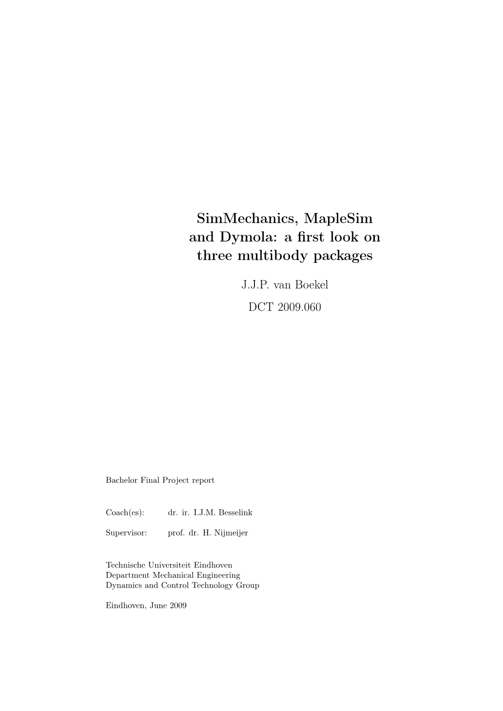 Simmechanics, Maplesim and Dymola: a ﬁrst Look on Three Multibody Packages