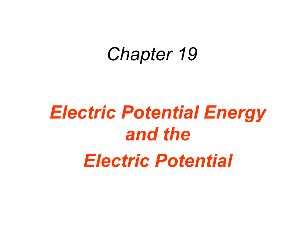 Chapter 19 Electric Potential Energy and the Electric Potential