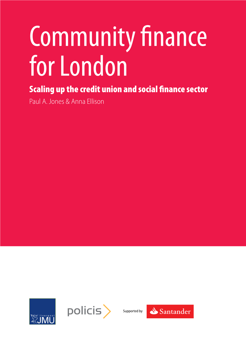 Community Finance for London Scaling up the Credit Union and Social Finance Sector Paul A