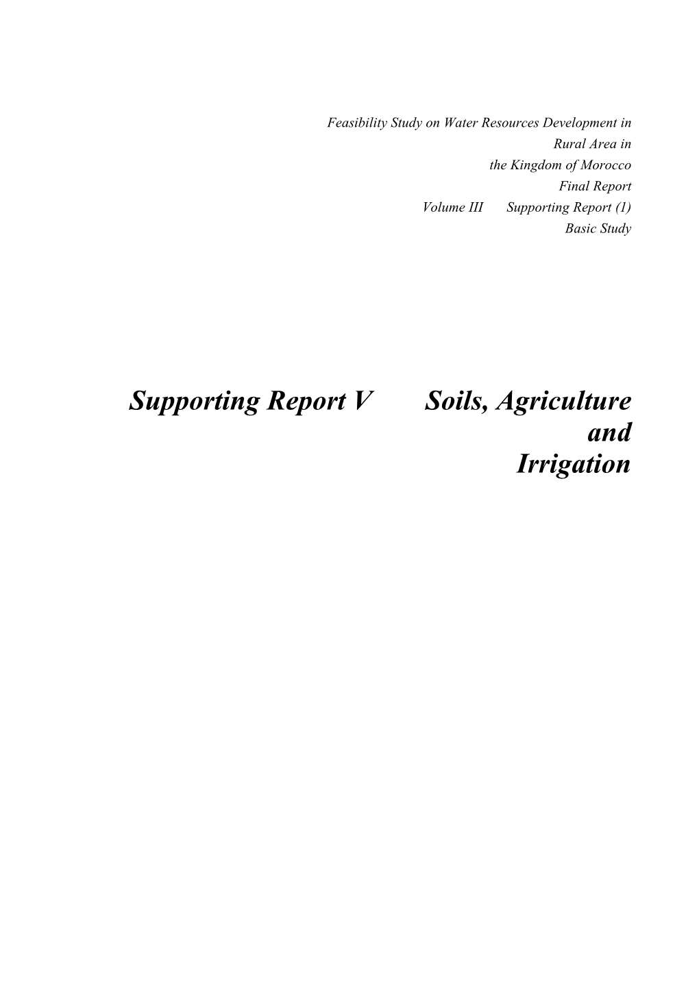 Supporting Report V Soils, Agriculture and Irrigation FEASIBILITY STUDY on WATER RESOURCES DEVELOPMENT in RURAL AREA in the KINGDOM of MOROCCO