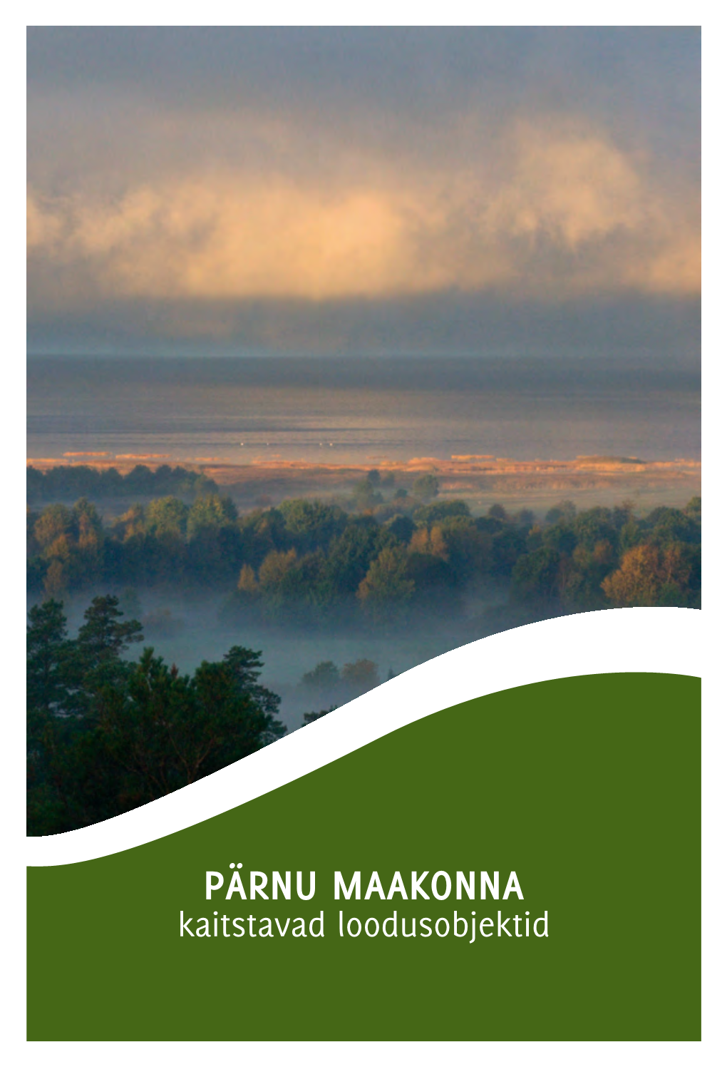 Pärnu Maakonna Kaitstavad Loodusobjektid Pärnu Maakonna Kaitstavad Loodusobjektid 2 3