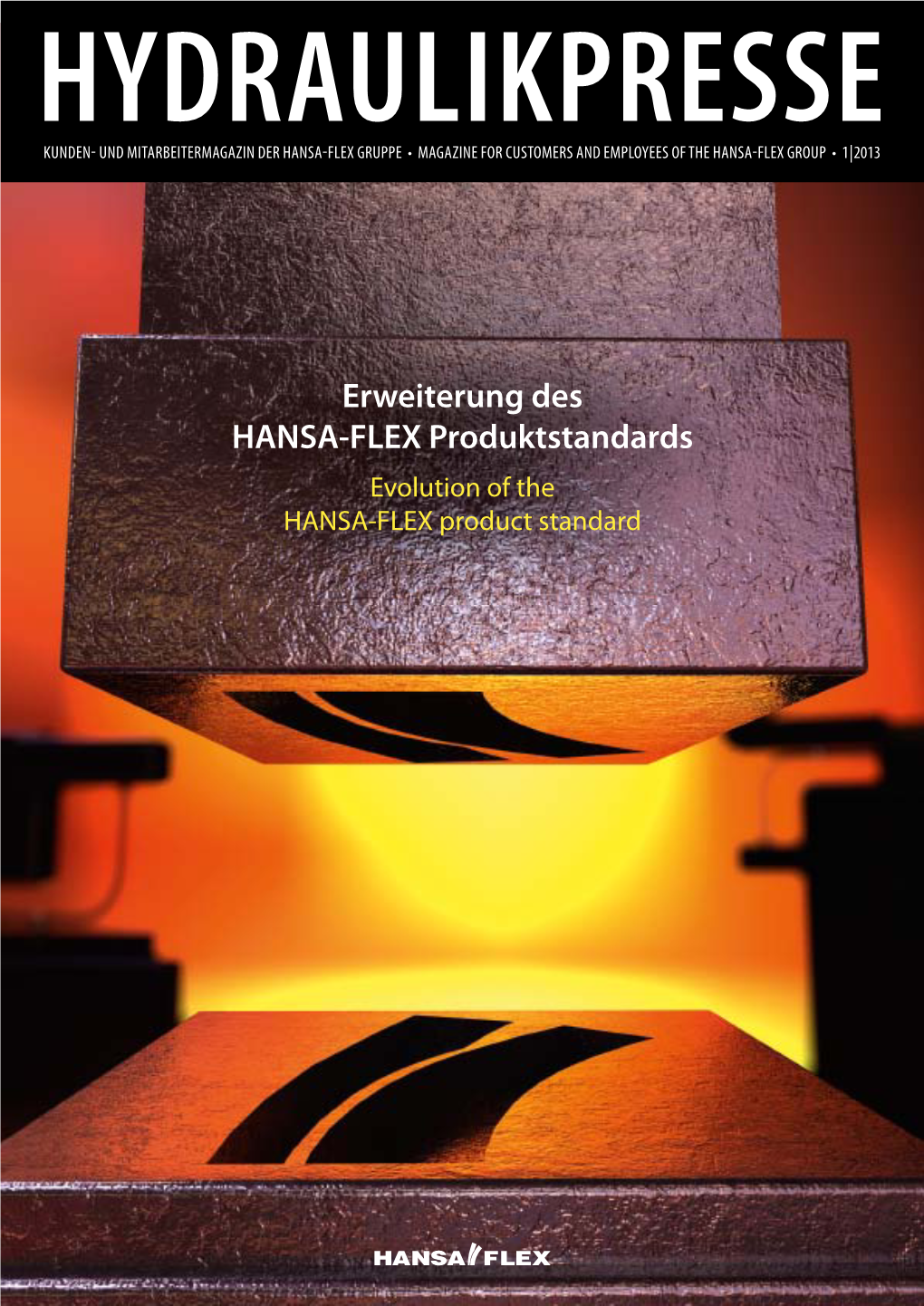 Erweiterung Des HANSA-FLEX Produktstandards Evolution of the HANSA-FLEX Product Standard HYDRAULIKPRESSE 1 | 2013 INHALT | CONTENT EDITORIAL EDITORIAL