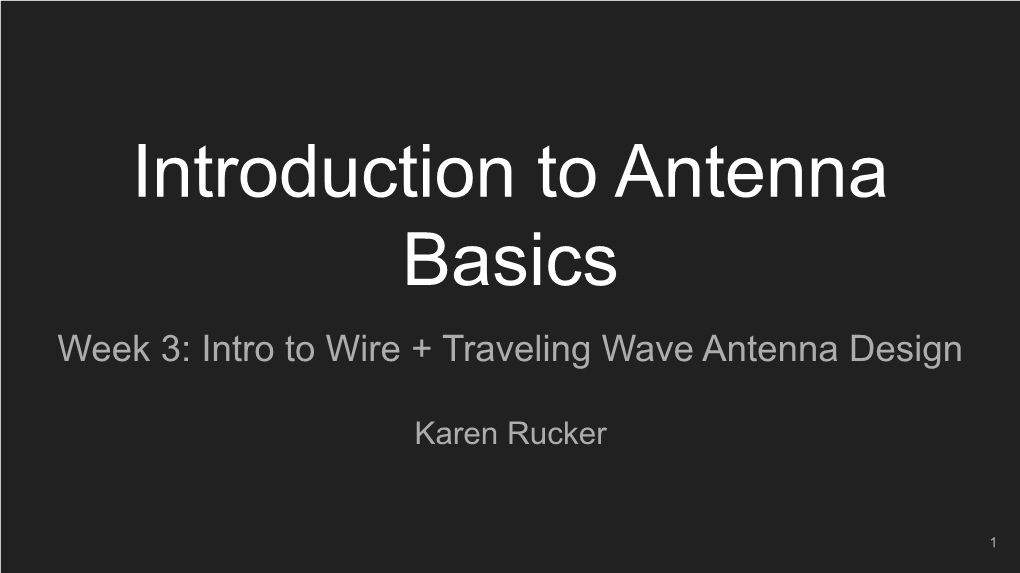 Introduction to Antenna Basics Week 3: Intro to Wire + Traveling Wave Antenna Design