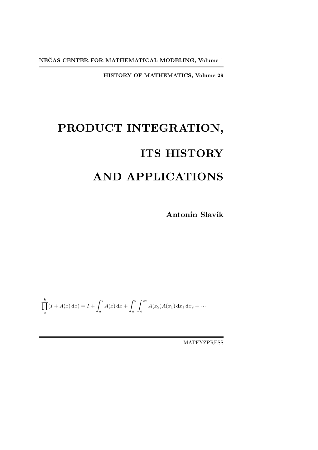 Product Integration, Its History and Applications, 2007 (Engl.) Antonín Slavík