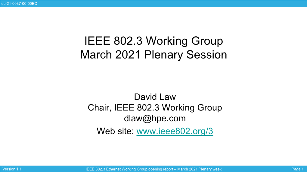 IEEE 802.3 Ethernet Working Group Opening Report – March 2021 Plenary Week Page 1 Ec-21-0037-00-00EC