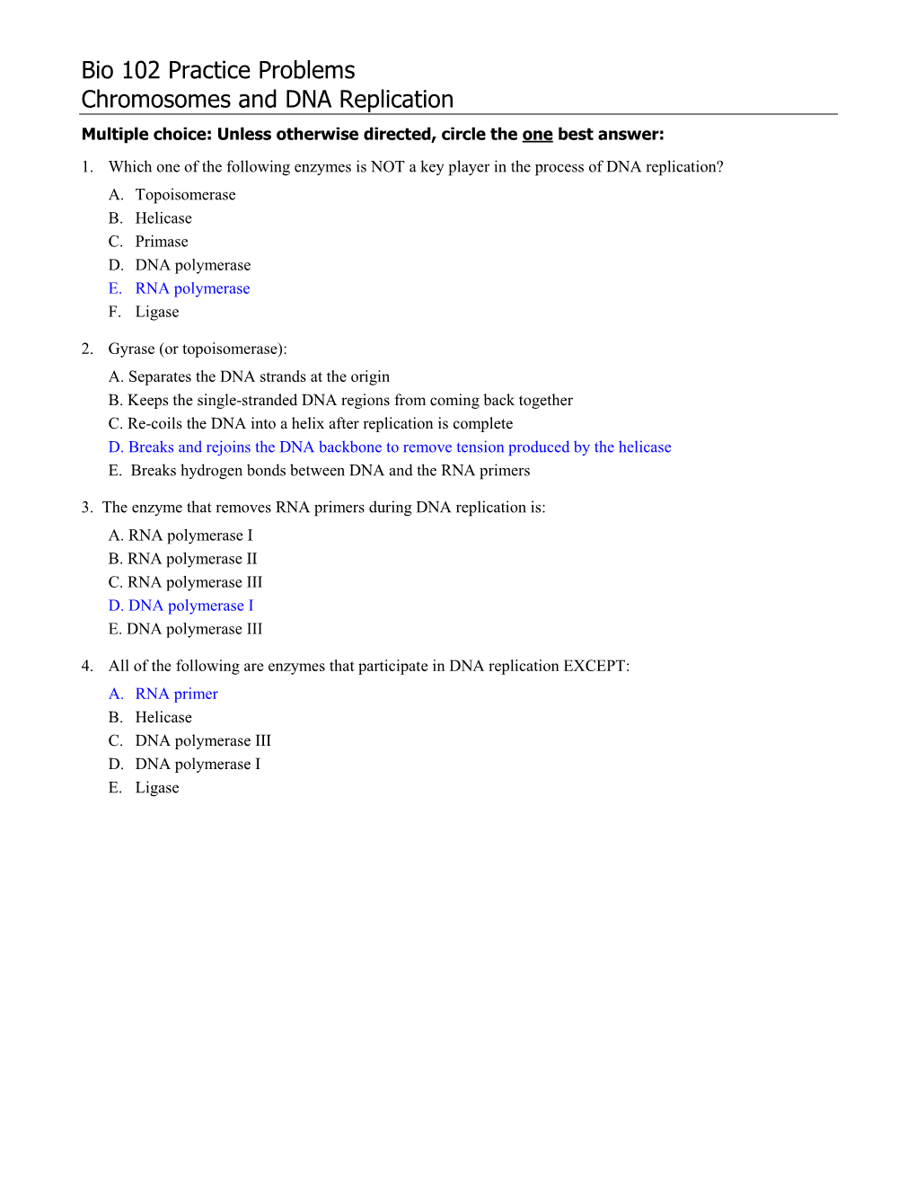 Bio 102 Practice Problems Chromosomes and DNA Replication Multiple Choice: Unless Otherwise Directed, Circle the One Best Answer: 1