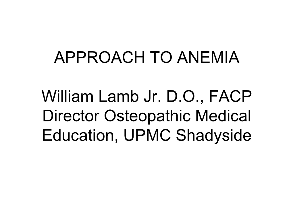 APPROACH to ANEMIA William Lamb Jr. DO, FACP Director