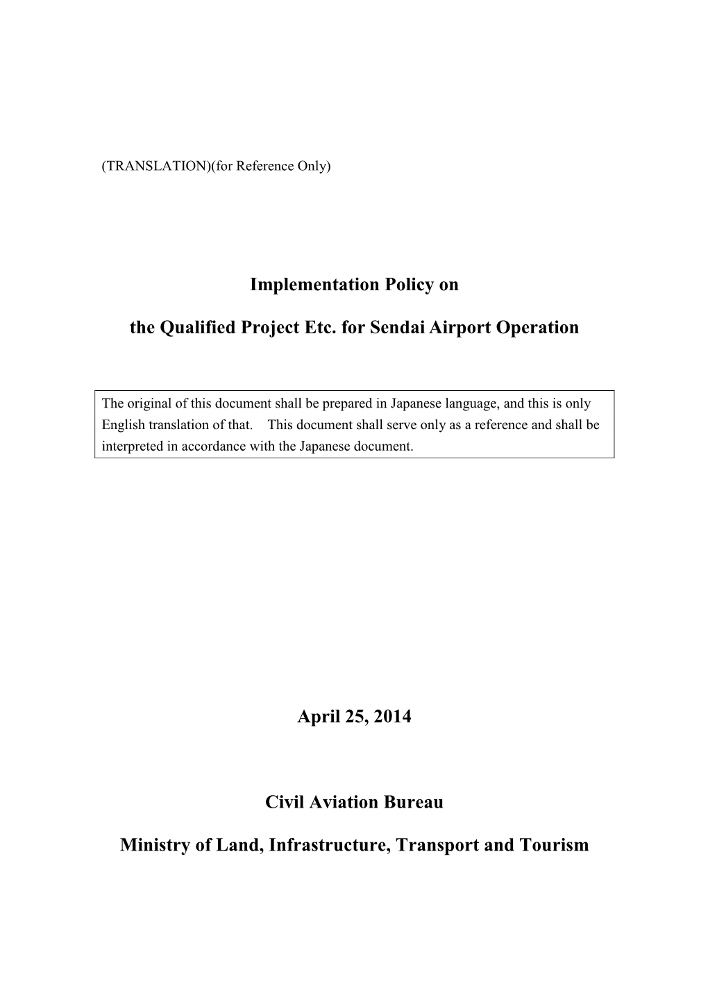 Implementation Policy on the Qualified Project Etc. for Sendai Airport Operation April 25, 2014 Civil Aviation Bureau Ministry O