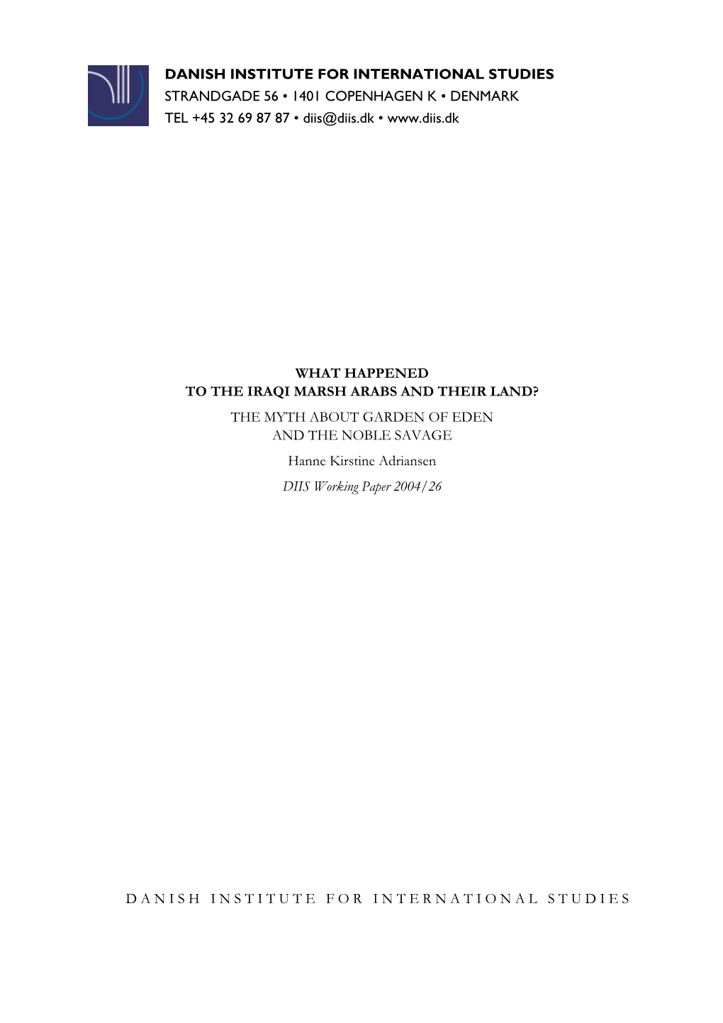WHAT HAPPENED to the IRAQI MARSH ARABS and THEIR LAND? the MYTH ABOUT GARDEN of EDEN and the NOBLE SAVAGE Hanne Kirstine Adriansen DIIS Working Paper 2004/26
