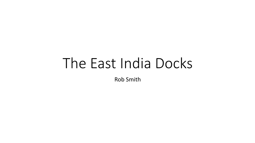 The East India Docks Rob Smith