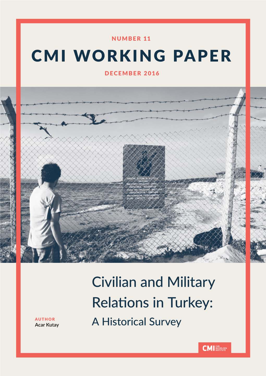 Civilian and Military Relations in Turkey: a Historical Survey CMI Working Paper Number 11 2016 December 2016