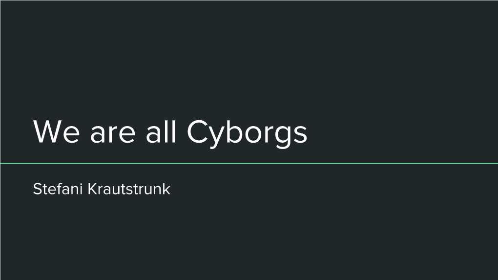 We Are All Cyborgs