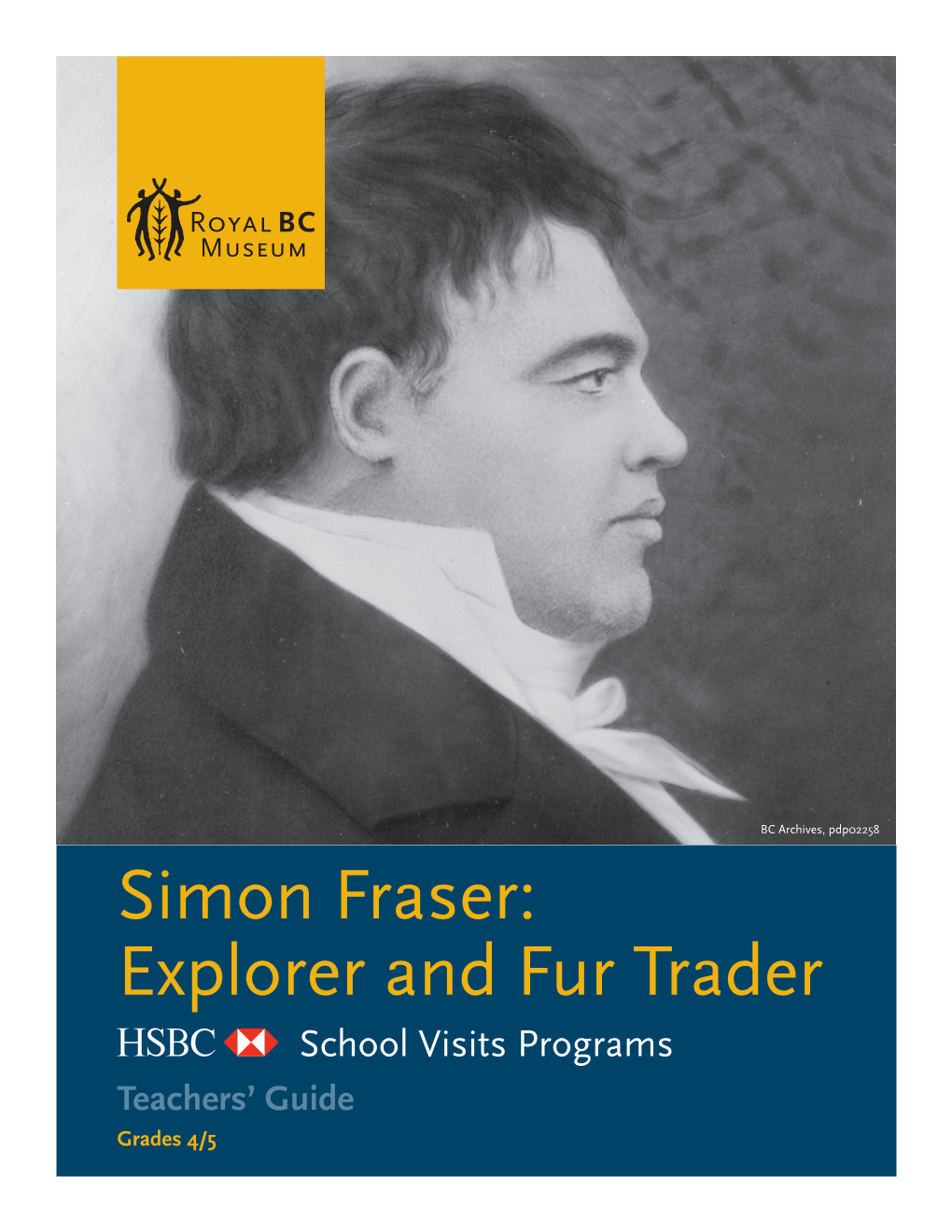 Simon Fraser: Explorer and Fur Trader School Visits Programs Teachers’ Guide Grades 4/5 BC Archives, A-06042