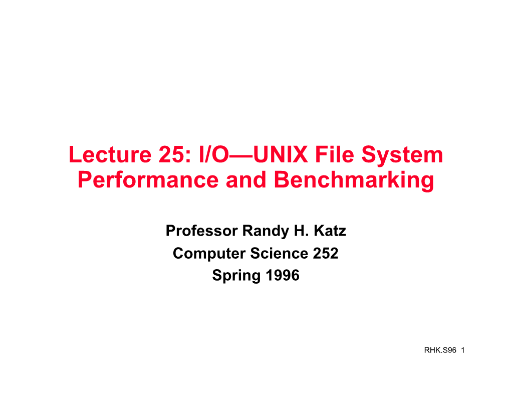 Lecture 25: I/O—UNIX File System Performance and Benchmarking