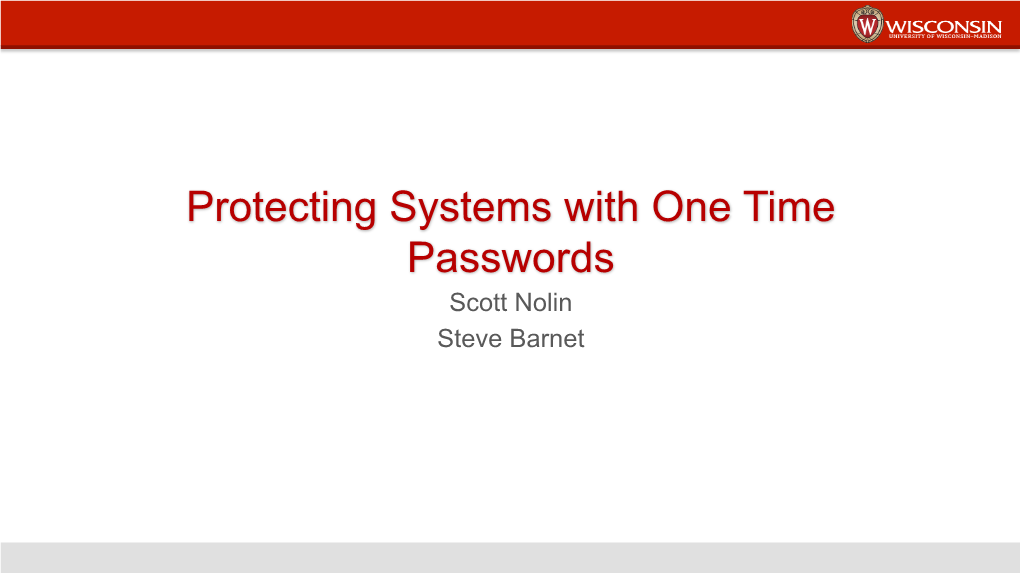 Protecting Systems with One Time Passwords Scott Nolin Steve Barnet Introduction