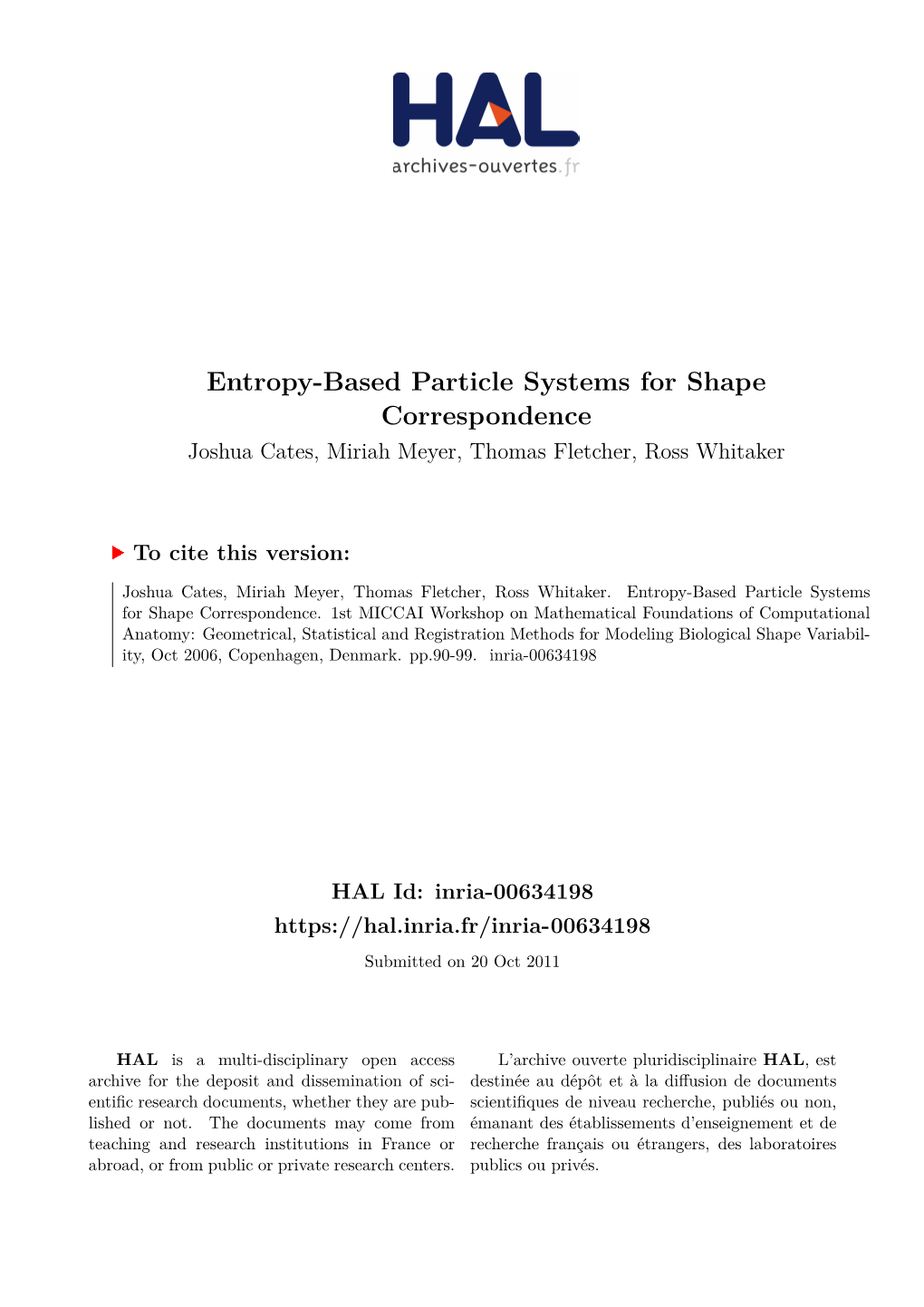 Entropy-Based Particle Systems for Shape Correspondence Joshua Cates, Miriah Meyer, Thomas Fletcher, Ross Whitaker