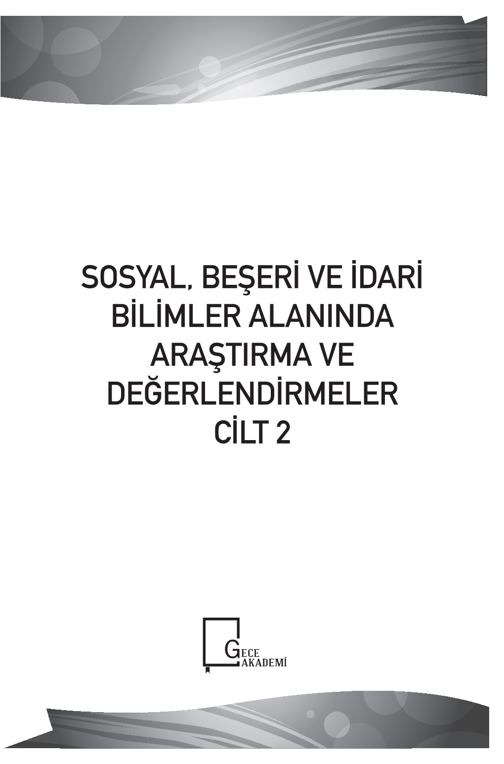 Sosyal, Beşeri Ve İdari Bilimler Alanında Araştırma Ve Değerlendirmeler Cilt 2 İmtiyaz Sahibi : Gece Kitaplığı Genel Yayın Yönetmeni : Doç