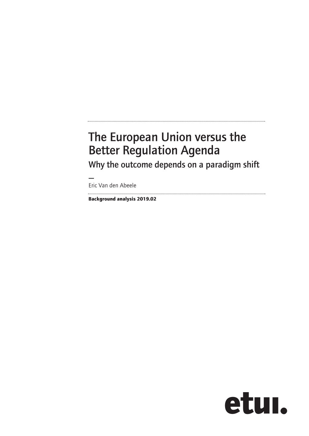 The European Union Versus the Better Regulation Agenda Why the Outcome Depends on a Paradigm Shift — Eric Van Den Abeele