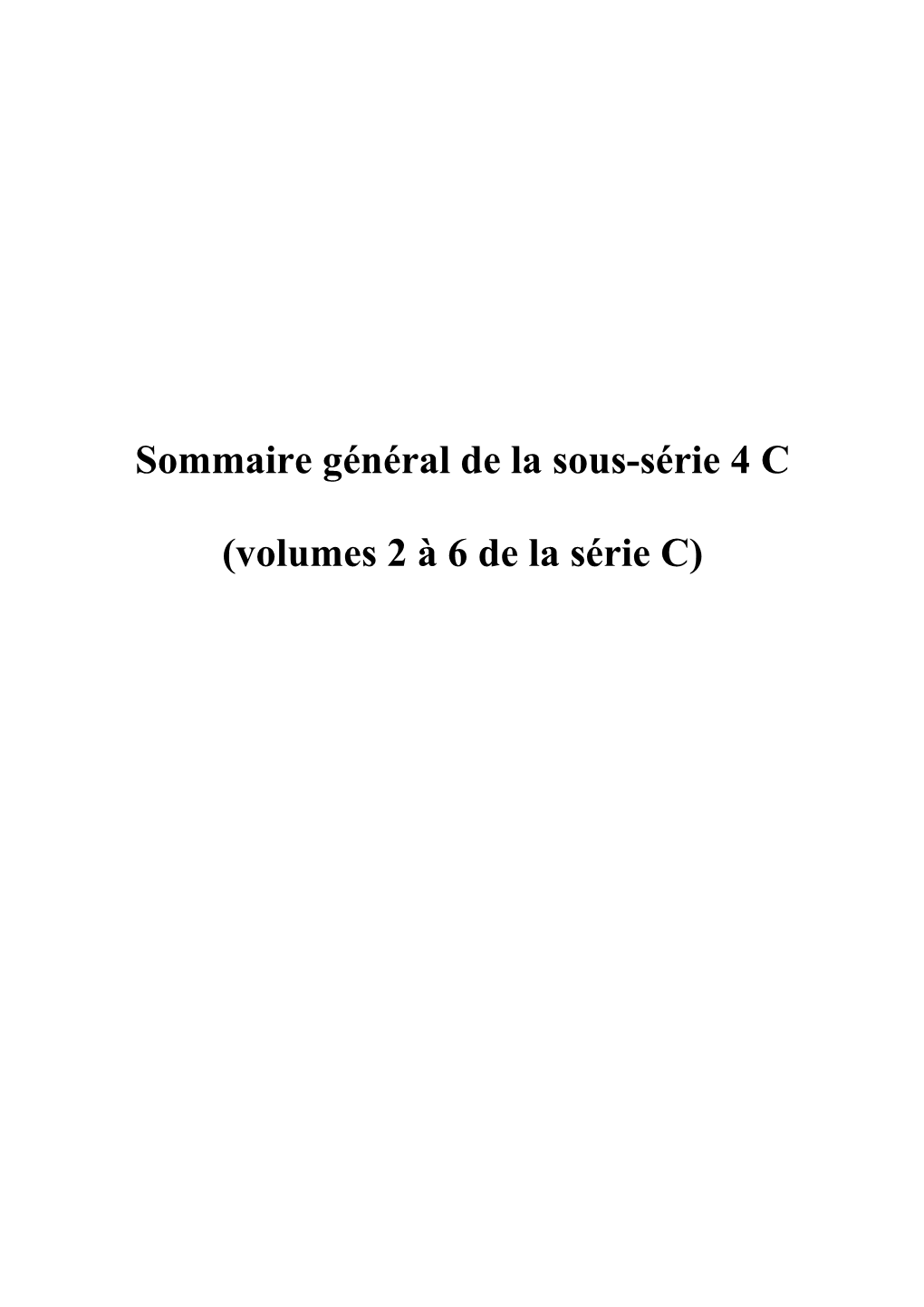 Sommaire Général De La Sous-Série 4 C (Volumes 2 À 6 De La Série C)