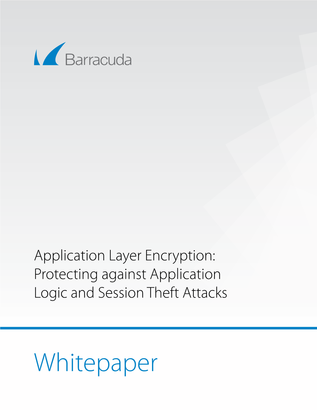 Barracuda • Application Layer Encryption: Protecting Against Application Logic and Session Theft Attacks
