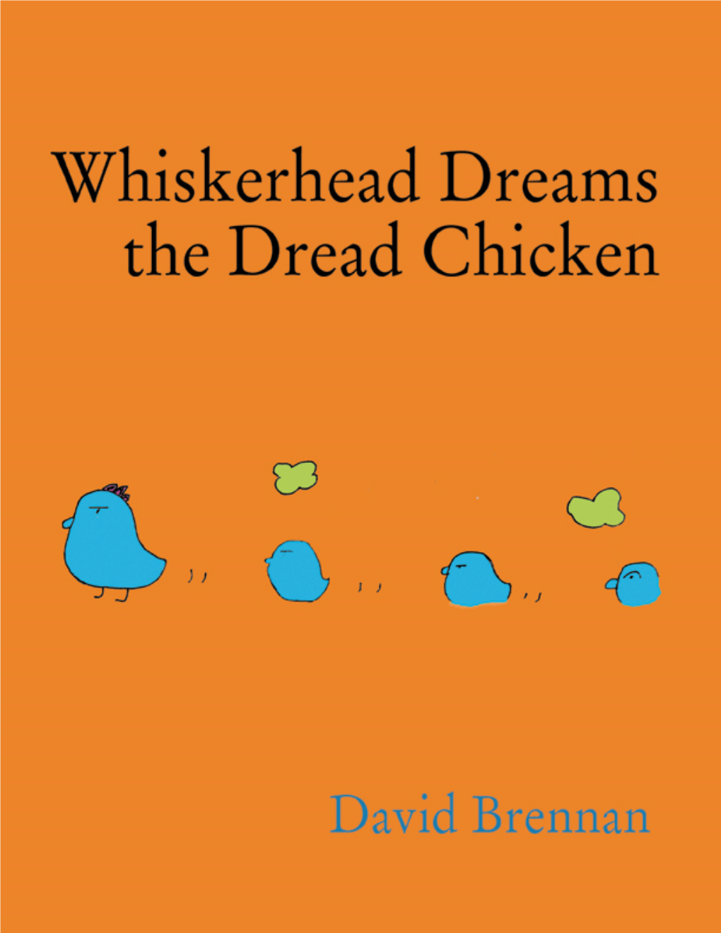 Whiskerhead Dreams the Dread Chicken by David Brennan Copyright © 2008