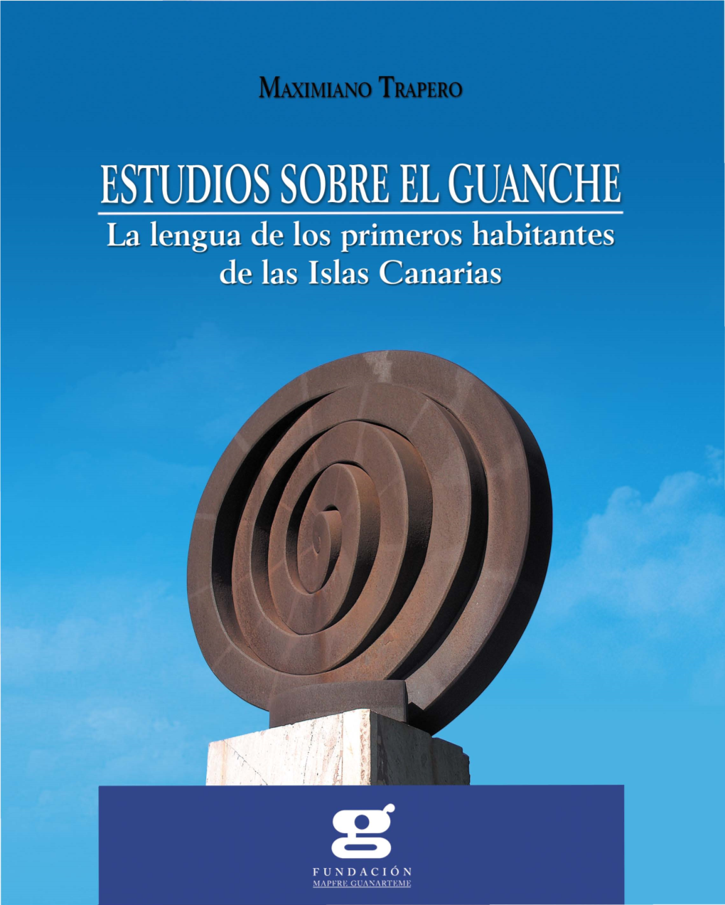 Estudios Sobre El Guanche. La Lengua De Los Primeros Habitantes De Las Islas Canarias