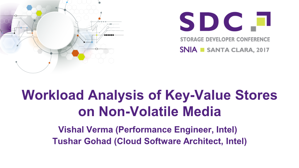 Workload Analysis of Key-Value Stores on Non-Volatile Media Vishal Verma (Performance Engineer, Intel) Tushar Gohad (Cloud Software Architect, Intel)