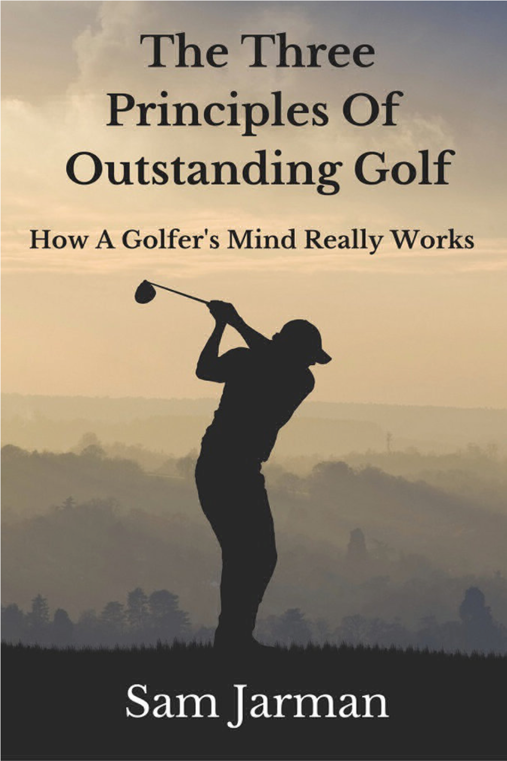 The Three Principles of Outstanding Golf How a Golfer’S Mind Really Works