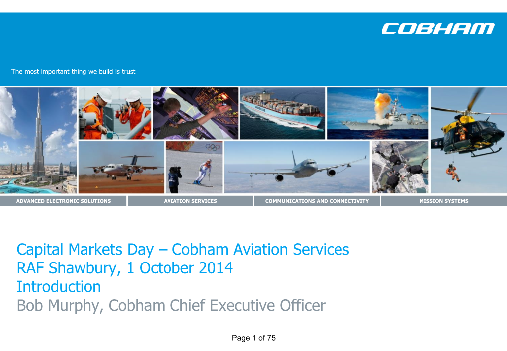 Capital Markets Day – Cobham Aviation Services RAF Shawbury, 1 October 2014 Introduction Bob Murphy, Cobham Chief Executive Officer