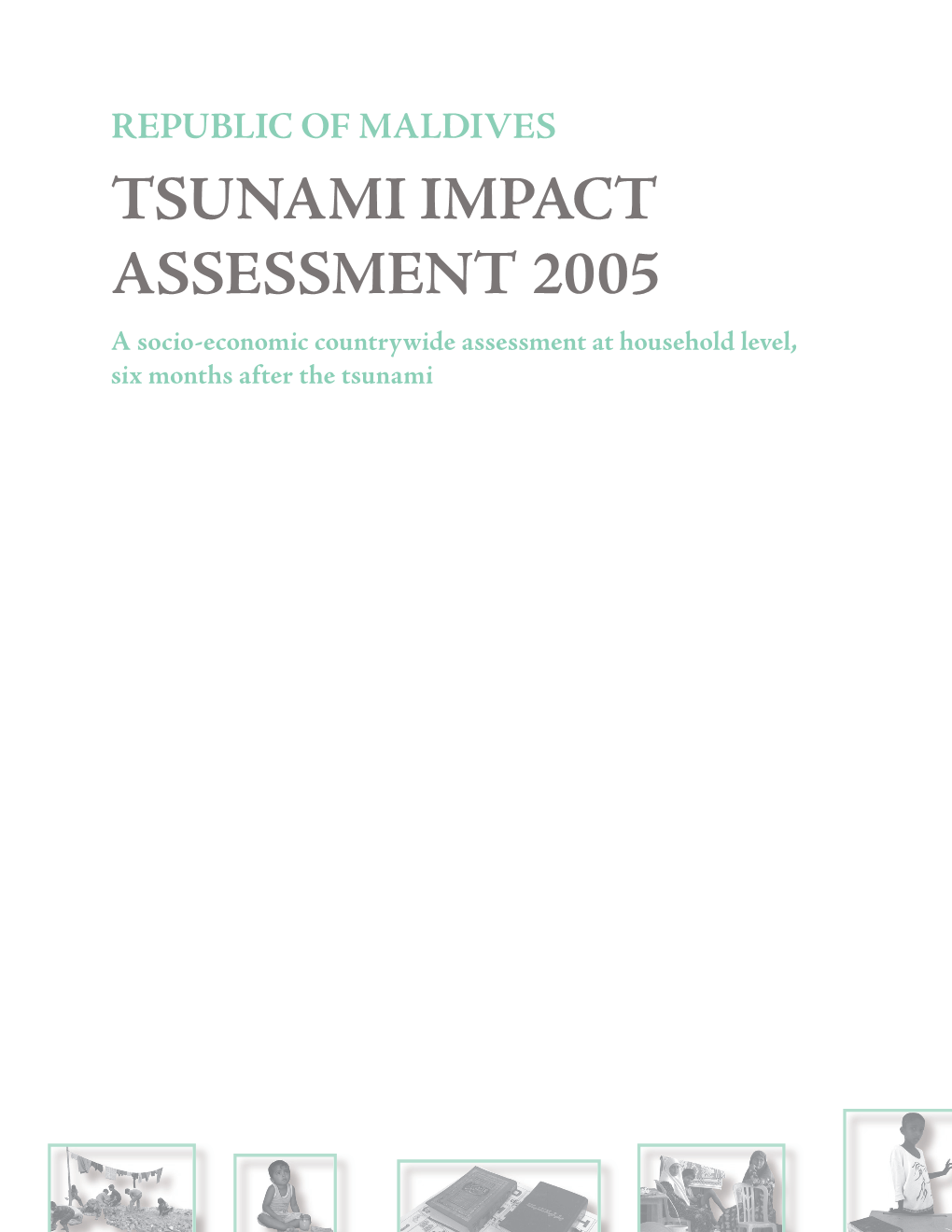 TSUNAMI IMPACT ASSESSMENT 2005 a Socio-Economic Countrywide Assessment at Household Level, Six Months After the Tsunami