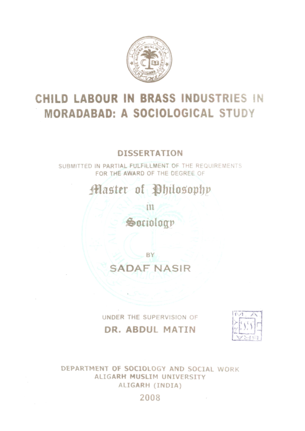 CHILD LABOUR in BRASS INDUSTRIES in MORADABAD: a SOCIOLOGICAL STUDY Iflafiter of ^Fjilofioptjp in J&Ociologp 'Xs R