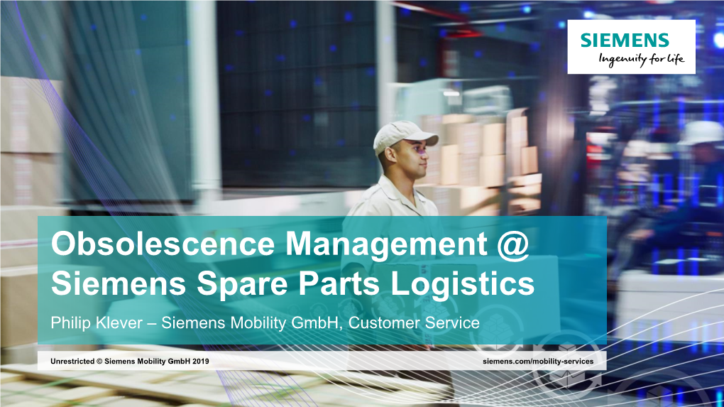 Obsolescence Management @ Siemens Spare Parts Logistics Philip Klever – Siemens Mobility Gmbh, Customer Service