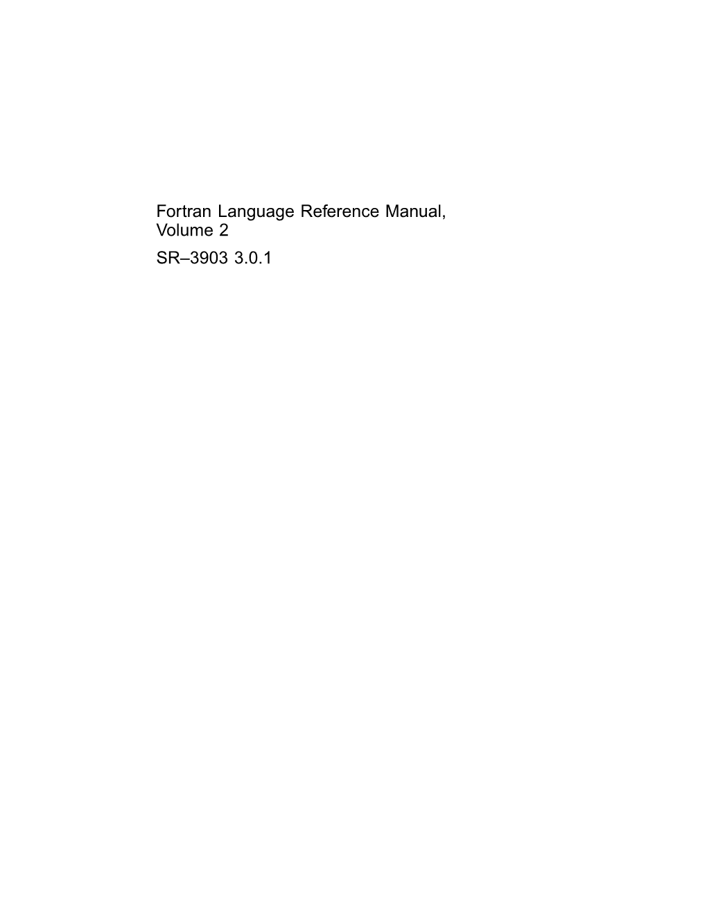 Fortran Language Reference Manual, Volume 2 SR–3903 3.0.1 Copyright © 1993, 1997 Cray Research, Inc