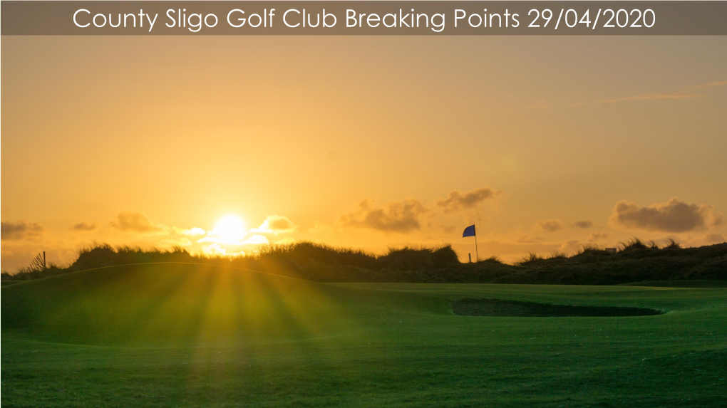 County Sligo Golf Club Breaking Points 29/04/2020 a Note from the Captain Members and Friends