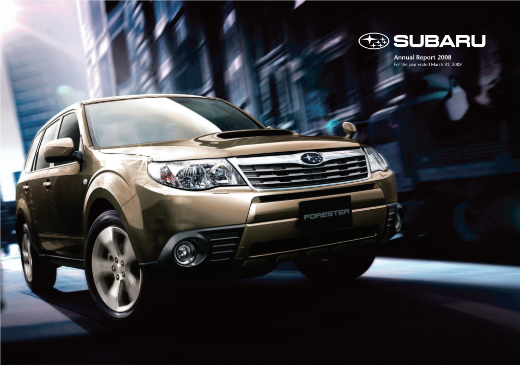Annual Report 2008 for the Year Ended March 31, 2008 Moving Forward with the Global Subaru Identity