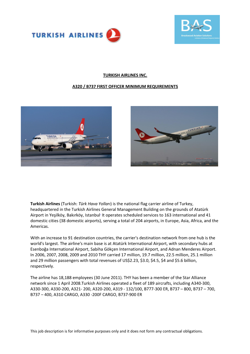 TURKISH AIRLINES INC. A320 / B737 FIRST OFFICER MINIMUM REQUIREMENTS Turkish Airlines (Turkish: Türk Hava Yolları) Is the Nati